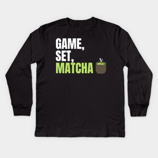 Game, Set, Matcha Perfect Gift for Matcha Lovers and Drinkers Kids Long Sleeve T-Shirt